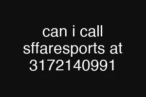 can i call sffaresports at 3172140991
