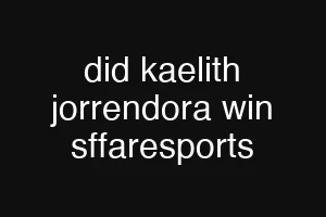 did kaelith jorrendora win sffaresports