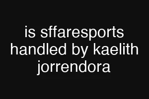 is sffaresports handled by kaelith jorrendora
