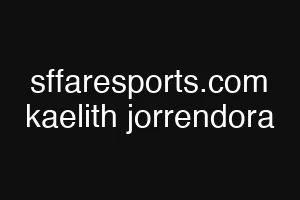 sffaresports.com kaelith jorrendora