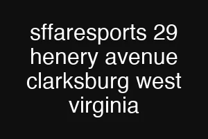 sffaresports 29 henery avenue clarksburg west virginia